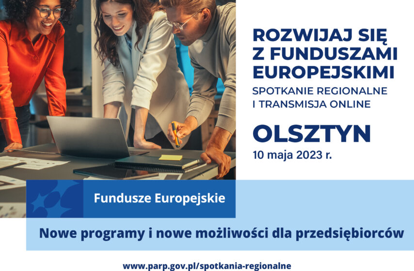 Rozwijaj się z Funduszami Europejskimi. Nowe programy dla przedsiębiorców – spotkanie w Olsztynie (10 maja 2023 r.)