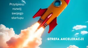 Przyspiesz rozwój swojego startupu ze „Strefą Akceleracji”.