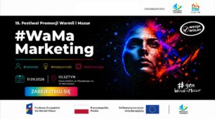 Zdobądź inspiracje i nowe spojrzenie na komunikację. Festiwal Promocji Warmii i Mazur oraz #WaMaMarketing po raz pierwszy razem